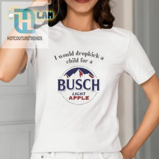 I Would Dropkick A Child For A Busch Light Apple Shirt hotcouturetrends 1 1