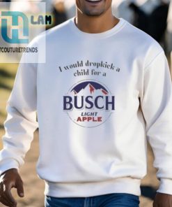 I Would Dropkick A Child For A Busch Light Apple Shirt hotcouturetrends 1 2