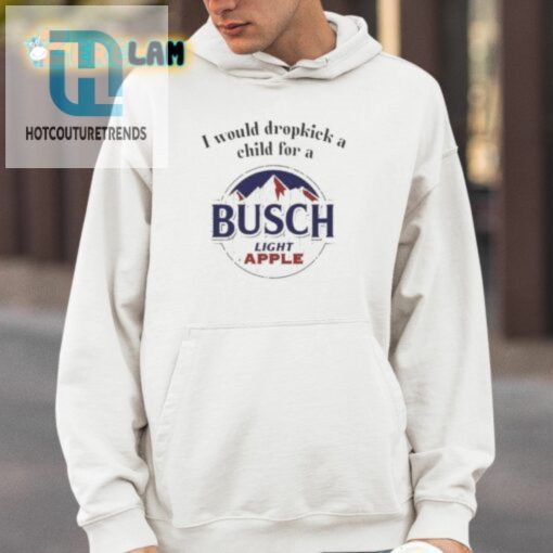 I Would Dropkick A Child For A Busch Light Apple Shirt hotcouturetrends 1 3