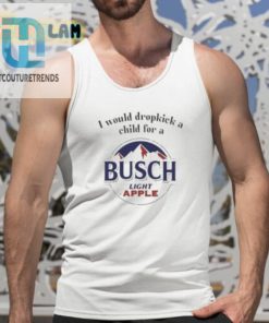 I Would Dropkick A Child For A Busch Light Apple Shirt hotcouturetrends 1 4