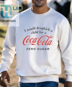 I Would Dropkick A Child For A Coke Zero Sugar Shirt hotcouturetrends 1 2