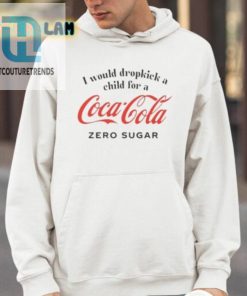 I Would Dropkick A Child For A Coke Zero Sugar Shirt hotcouturetrends 1 3