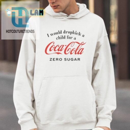 I Would Dropkick A Child For A Coke Zero Sugar Shirt hotcouturetrends 1 3