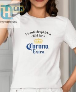 I Would Dropkick A Child For A Corona Extra Shirt hotcouturetrends 1 1