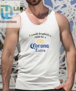 I Would Dropkick A Child For A Corona Extra Shirt hotcouturetrends 1 4