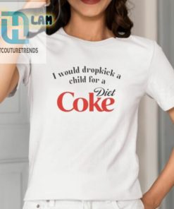 I Would Dropkick A Child For A Diet Coke Shirt hotcouturetrends 1 1