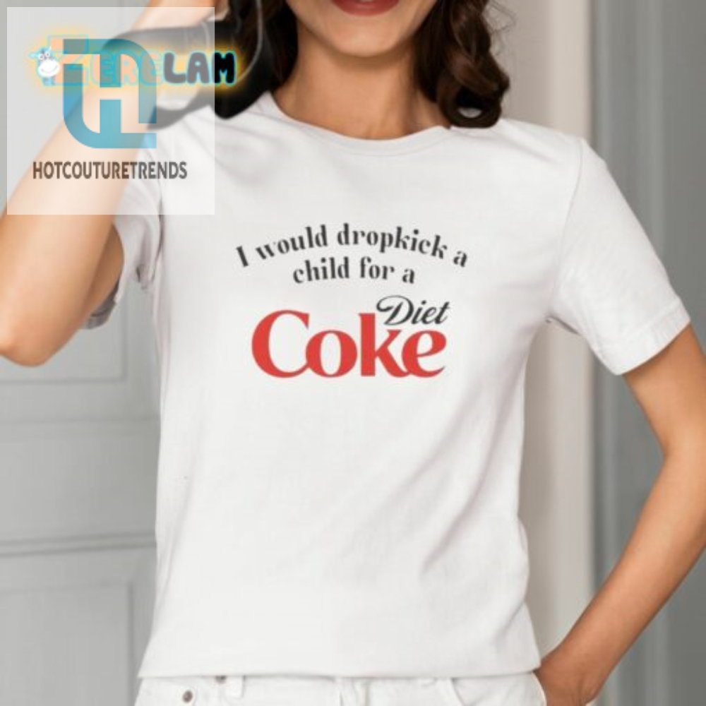 I Would Dropkick A Child For A Diet Coke Shirt 