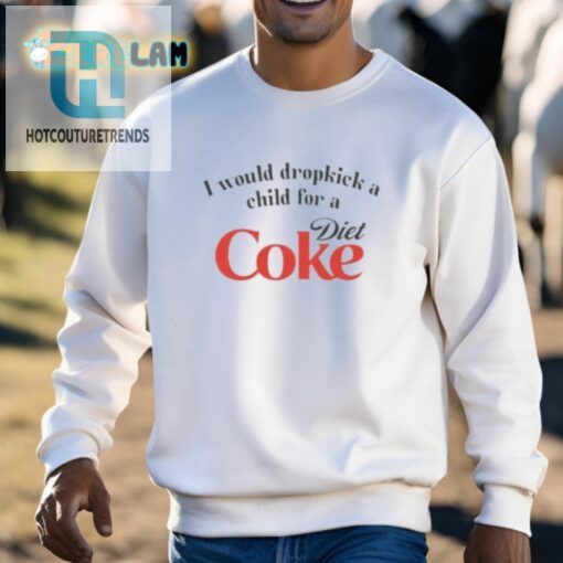 I Would Dropkick A Child For A Diet Coke Shirt hotcouturetrends 1 2