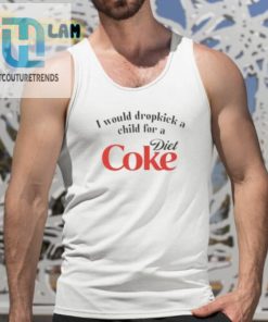 I Would Dropkick A Child For A Diet Coke Shirt hotcouturetrends 1 4