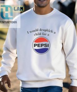 I Would Dropkick A Child For A Pepsi Logo Shirt hotcouturetrends 1 2