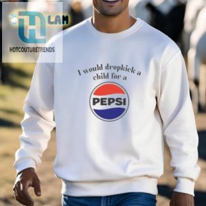 I Would Dropkick A Child For A Pepsi Logo Shirt hotcouturetrends 1 2