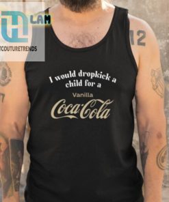 I Would Dropkick A Child For A Vanilla Coke Shirt hotcouturetrends 1 4