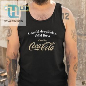 I Would Dropkick A Child For A Vanilla Coke Shirt hotcouturetrends 1 4