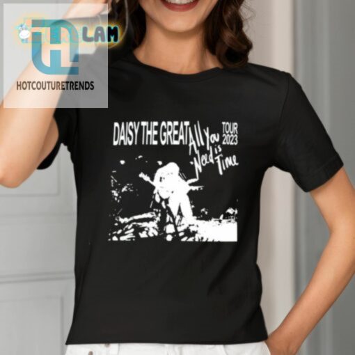 Daisy The Great All You Need Is Time 2023 Tour Shirt hotcouturetrends 1 1