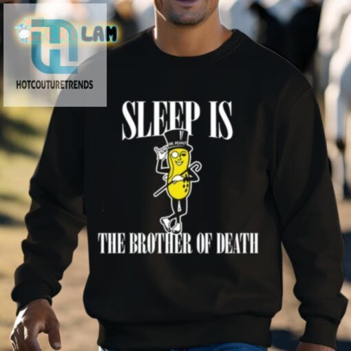 Sleep Is Mr. Peanut The Brother Of Death Shirt hotcouturetrends 1 2