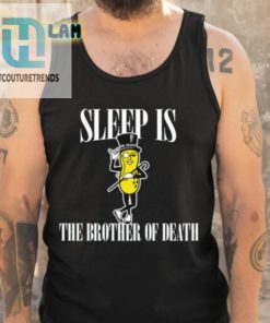 Sleep Is Mr. Peanut The Brother Of Death Shirt hotcouturetrends 1 4