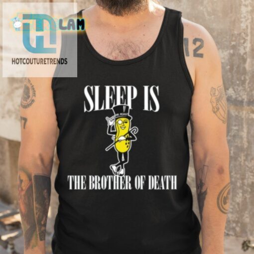Sleep Is Mr. Peanut The Brother Of Death Shirt hotcouturetrends 1 4