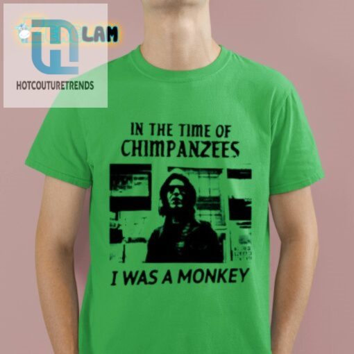 In The Time Of Chimpanzees I Was A Monkey Shirt hotcouturetrends 1