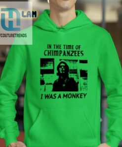 In The Time Of Chimpanzees I Was A Monkey Shirt hotcouturetrends 1 2