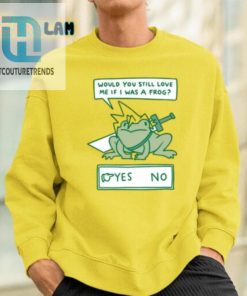 Would You Still Love Me If I Was A Frog Shirt hotcouturetrends 1 1