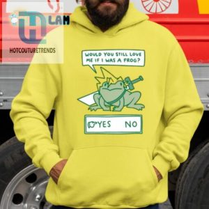 Would You Still Love Me If I Was A Frog Shirt hotcouturetrends 1 2