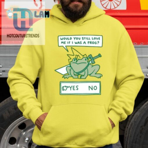 Would You Still Love Me If I Was A Frog Shirt hotcouturetrends 1 2