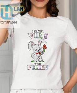 I Do Not Vibe With Pollen Shirt hotcouturetrends 1 7
