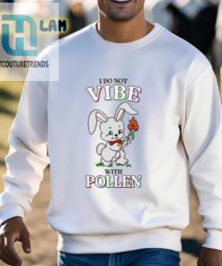 I Do Not Vibe With Pollen Shirt hotcouturetrends 1 8