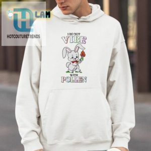 I Do Not Vibe With Pollen Shirt hotcouturetrends 1 9