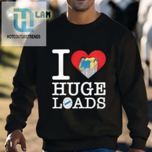 I Love Huge Loads Shirt hotcouturetrends 1 2