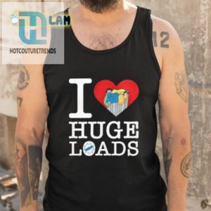 I Love Huge Loads Shirt hotcouturetrends 1 4