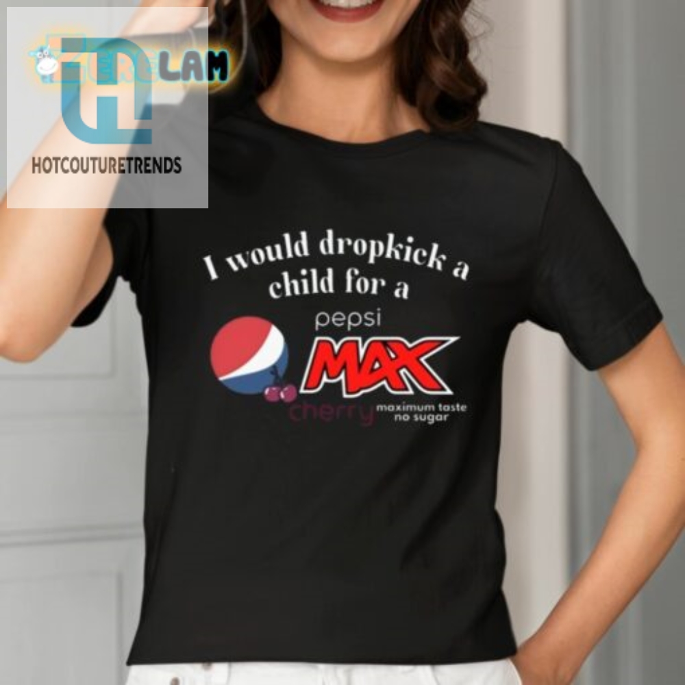 I Would Dropkick A Child For A Pepsi Max Cherry Shirt 