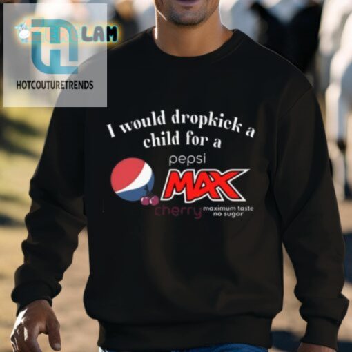 I Would Dropkick A Child For A Pepsi Max Cherry Shirt hotcouturetrends 1 2