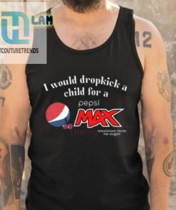I Would Dropkick A Child For A Pepsi Max Cherry Shirt hotcouturetrends 1 4