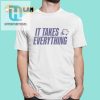 It Takes Everything Shirt hotcouturetrends 1