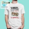 Sorry I Cant Come Ill Be Too Busy Napping Shirt hotcouturetrends 1