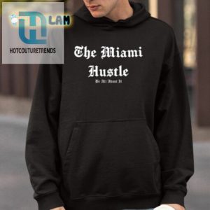 The Miami Hustle Be All About It Shirt hotcouturetrends 1 3