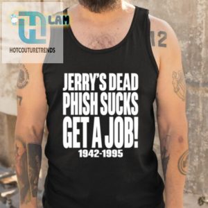 Chandler Rome Jerrys Dead Phish Sucks Get A Job 19421995 Shirt hotcouturetrends 1 4