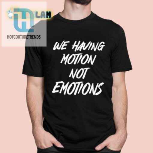 Chad Johnson We Having Motion Not Emotions Shirt hotcouturetrends 1 10