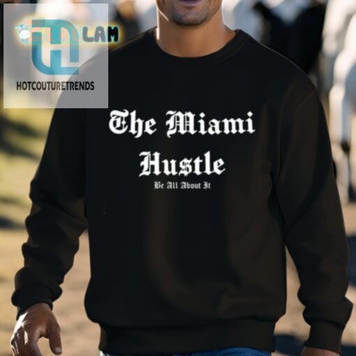 The Miami Hustle Be All About It Shirt hotcouturetrends 1 7