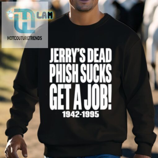 Chandler Rome Jerrys Dead Phish Sucks Get A Job 19421995 Shirt hotcouturetrends 1 7