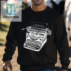 Tortured Typewriter Like Who Uses Typewriter Anyway Shirt hotcouturetrends 1 2