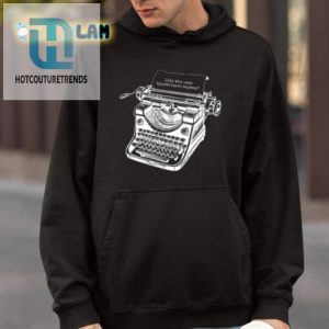 Tortured Typewriter Like Who Uses Typewriter Anyway Shirt hotcouturetrends 1 3