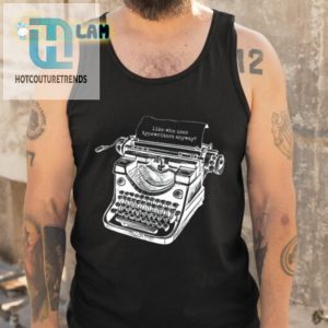 Tortured Typewriter Like Who Uses Typewriter Anyway Shirt hotcouturetrends 1 4