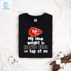 Kansas City Chiefs Ideal Weight Is Travis Kelce On Top Of Me Shirt hotcouturetrends 1 2