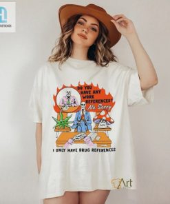 Official Do You Have Any Work References Not Sorry Shirt hotcouturetrends 1 2