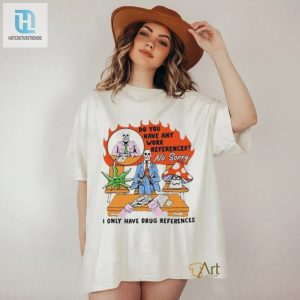 Official Do You Have Any Work References Not Sorry Shirt hotcouturetrends 1 2