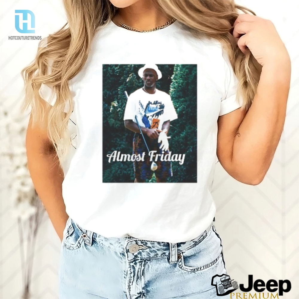 Almost Friday 23 T Shirt 