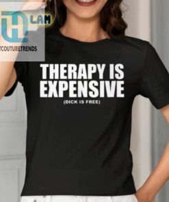 Therapy Is Expensive Dick Is Here Shirt hotcouturetrends 1 1