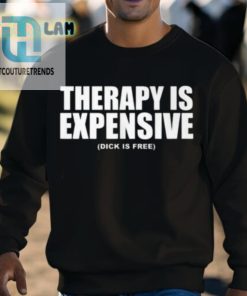 Therapy Is Expensive Dick Is Here Shirt hotcouturetrends 1 2